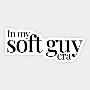 In my soft guy era Sticker